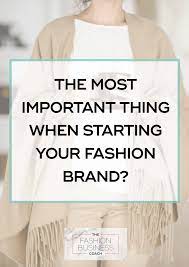 Building a brand from the ground up that stands out is no easy task. How To Start A Fashion Brand Part 1 The Fashion Business Coach