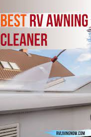 Best Rv Awning Cleaner Our Reviews Comparisons Rv Awning Rv Maintenance Rv