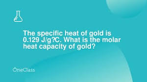 How much energy needs to flow into 20.0 grams of aluminum to change its temperature by 15°c? The Specific Heat Of Gold Is 0129 J G C What Is The Molar Heat Capacity Of Gold Youtube