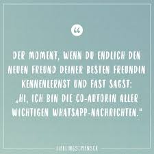 Der Moment Wenn Du Endlich Den Neuen Freund Deiner Besten Freundin Kennenlernst Und Fast Sagst Hi Ich Bin Die Co Autorin Aller Wichtigen Whatsapp Nachrichte Gedanken Zitate Freunde Kennenlernen Visual Statements