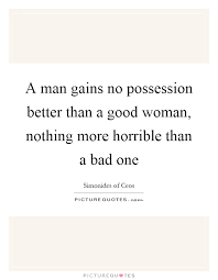 A Man Gains No Possession Better Than A Good Woman Nothing More Picture Quotes