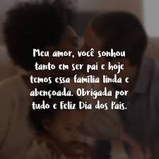 Feliz dia dos pais para o homem dos meus sonhos. 30 Frases De Feliz Dia Dos Pais Com Amor Para Enviar Ao Seu Amado