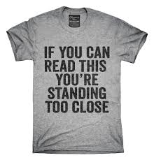 If You Can Read This You Re Too Close T Shirt If You Can Read This You Re Standing Too Close T Shirt Hoodie Tank Top Funny Outfits Funny Shirt Sayings T Shirts With Sayings