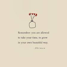 2 914 Likes 6 Comments D H I M A N Poetryofdhiman On Instagram Take Your Time Grow In Your Own Beautiful Way Mood Quotes Instagram Take Your Time