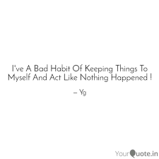 I Ve A Bad Habit Of Keepi Quotes Writings By Yogesh Gola Yourquote