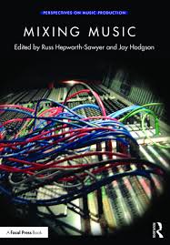 First of all, let's start by explaining what exactly mixing and mastering is. Mixing Music 1st Edition Russ Hepworth Sawyer Jay Hodgson Ro