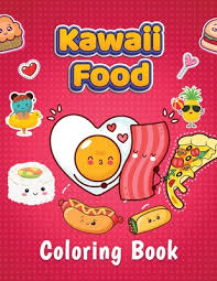 Print them all for free. Kawaii Food Coloring Book Super Adorable Food Coloring Book For Toddlers Adults And Kids Of All Ages More Than 40 Cute Fun Kawaii Food And Drinks Coloring Pages By Capstone Publishers