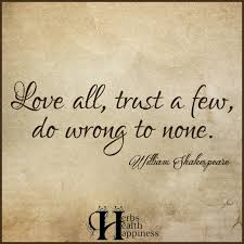 We did not find results for: Love All Trust A Few Do Wrong To None O Eminently Quotable Quotes Funny Sayings Inspiration Quotations O