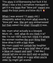 When I was a kid, I believed that blow job meant washing and blow drying  the man's penis.. : rKidsAreFuckingStupid