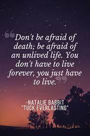 You don't have to live forever, you just have to live.' Quotes From Tuck Everlasting By Natalie Babbitt Literary Ladies Guide