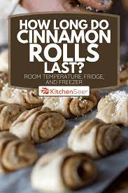 How Long Do Cinnamon Rolls Last Room Temperature Fridge And Freezer Kitchen Seer