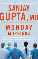 Formado em biomedicina e doutor em neurocirurgia pela universidade do michigan, começou a. Monday Mornings A Novel Sanjay Gupta Google Books