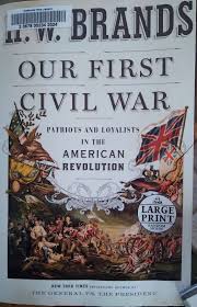 Our First Civil War" by H.W. Brands (he of History Channel fame) Excellent  detail of the period from shots at Lexington to the end of the Revolution  War. Examines the conflict between