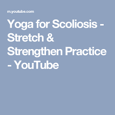 Yoga For Scoliosis Stretch Strengthen Practice Youtube Yoga For Scoliosis Scoliosis Scoliosis Exercises Yoga