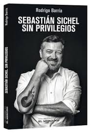 A sichel le llamó la atención una nota donde lo colocaban a el como el candidato de primarias que recibe un mayor financiamiento. Libro Sebastian Sichel Sin Privilegios Rodrigo Barria R Isbn 9789569986727 Comprar En Buscalibre