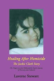 Healing after Homicide: The Jackie Clark Story by Stewart, Laverne