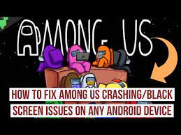 How To Fix Among Us Crashing Black Screen Issue On Your Android Device Youtube