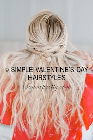These hairstyles are the ones you actually have time for. 9 Quick Hairstyles For Valentines Day Style Round Up Twist Me Pretty