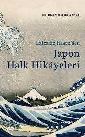 Lafcadio Hearn Den Japon Halk Hikayeleri Kitap Listeleri Kitap Onerileri Kitap Kurtlari