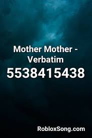 You've got it in there, the music loud through a boombox. Mother Mother Verbatim Roblox Id Roblox Music Codes Roblox Coding Songs