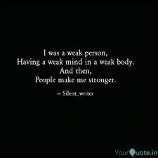 The moment you think that you are not a strong person, you become the weakest of the weak!. I Was A Weak Person Havi Quotes Writings By Shreya Choudhary Yourquote