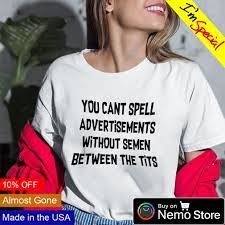 You can't spell advertisements without semen between the tits shirt,  hoodie, sweater and v-neck t-shirt