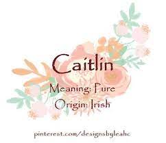 Some of the names are longer and you can create a nickname from it to keep it short. Baby Girl Name Caitlin Meaning Pure Origin Irish Irish Baby Names Female Character Names Baby Names And Meanings