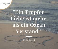 Ein Tropfen Liebe Ist Mehr Als Ein Ozean Verstand Liebe Ist Etwas Wertvolles Zitate Weisheiten Zitate Leben Grossartige Zitate