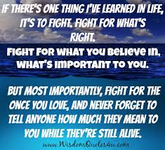 Fight For What S Right You Believe In Wisdom Quotes