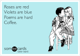Roses Are Red Violets Are Blue Poems Are Hard Coffee Coffee Obsession Coffee Humor Coffee
