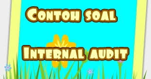 Contoh soal dan jawaban dasar dasar auditing 1 petunjuk pengisian. Contoh Soal Internal Audit Greget Dalam Pengauditan 2 Rafinternet