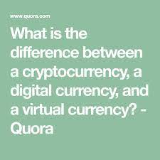 What Is The Difference Between A Cryptocurrency A Digital Currency And A Virtual Currency Quora