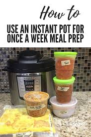 How To Use And Instant Pot For Once A Week Meal Prep Instant Pot Instant Pot Recipes Instant Pot Pressure Cooker