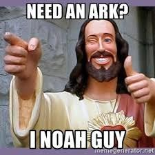 Need An Ark I Noah Guy Buddy Christ Know Your Meme