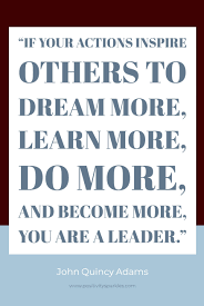 If Your Actions Inspire Other To Dream More Learn More Do More And Become More You Are A Leader Top 10 Inspire Others Quotes Inspirational Quotes 10th Quotes