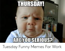 Funny memes / by direktor. Tuesday Work Meme