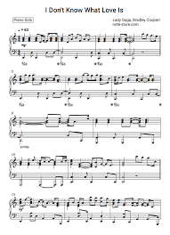 Lady Gaga Bradley Cooper I Don T Know What Love Is Sheet Music For Piano Pdf Piano Solo Sheet Music Piano Sheet Music What Is Love