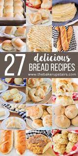 27 Delicious Bread Recipes Delicious Bread Tasty Bread Recipe Bread Recipes