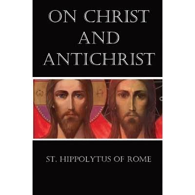 On Christ and Antichrist - by St Hippolytus of Rome (Paperback) : Target
