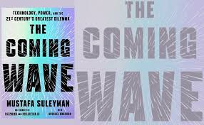The Coming Wave: Technology, Power, and the Twenty-first Century's Greatest Dilemma