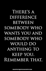 Love Quotes There S A Difference Between Somebody Who Wants You And Somebody Who Would D Heartfelt Quotes Best Love Quotes Life Quotes
