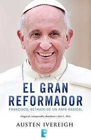El gran reformador: Francisco, retrato de un Papa radical. Reseña de El  gran reformador: Francisco, retrato de un Papa radical. Aceprensa