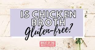 Do not purchase if tamper evident ring is broken. Is Chicken Broth Gluten Free Wheat By The Wayside