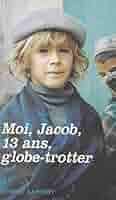 Amazon.com: Moi, Jacob, 13 ans, globe-trotter (French Edition) eBook : Jacob,  Wickham, Alexandre: Tienda Kindle
