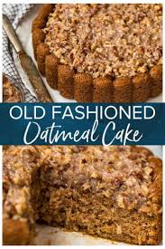 Old Fashioned Oatmeal Cake Recipe In 2020 Oatmeal Cake Delicious Cake Recipes Cake Recipes