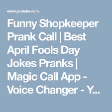 Funny Shopkeeper Prank Call Best April Fools Day Jokes Pranks Magic Call App Voice Changer Youtube April Fools Day Jokes Prank Calls Best April Fools