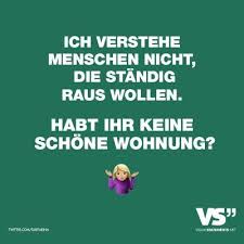Visual Statements Ich Verstehe Menschen Nicht Die Standig Raus Wollen Habt Ihr Keine Schone Wohnung Spruche Zitat Witzige Spruche Spruche Freche Spruche
