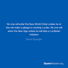 In 1970, he was invited by the founders of findhorn foundation community in northern scotland, peter and eileen caddy and. No One Will Enter The New World Order Unless He Or She Will Make A Pledge To Worship Lucifer No One Will Enter The New Age Unless He Will Take A Luciferian