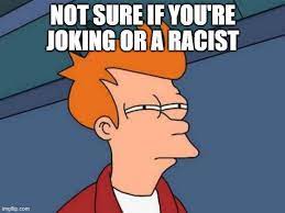 Not Sure If Racist Imgflip