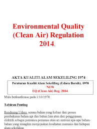 Di malaysia perundangan mengenai alam sekitar hanya digubal pada 1974 dengan akta kualiti alam sekeliling 1974. Eq New Air Regulation 2014 Air Pollution Chlorine